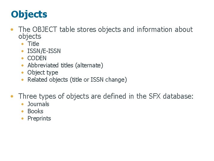 Objects • The OBJECT table stores objects and information about objects • • •