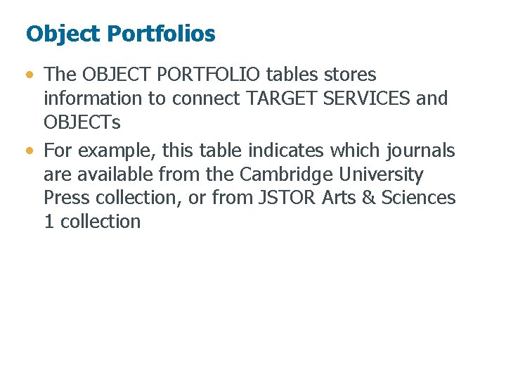 Object Portfolios • The OBJECT PORTFOLIO tables stores information to connect TARGET SERVICES and