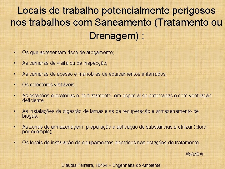 Locais de trabalho potencialmente perigosos nos trabalhos com Saneamento (Tratamento ou Drenagem) : •