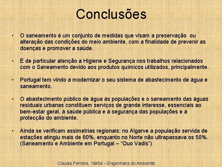 Conclusões • O saneamento é um conjunto de medidas que visam a preservação ou