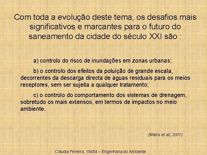 Com toda a evolução deste tema, os desafios mais significativos e marcantes para o