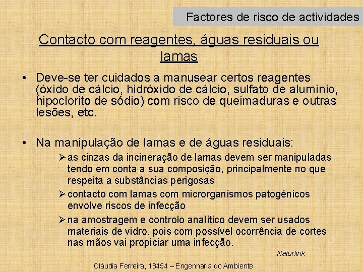Factores de risco de actividades Contacto com reagentes, águas residuais ou lamas • Deve-se
