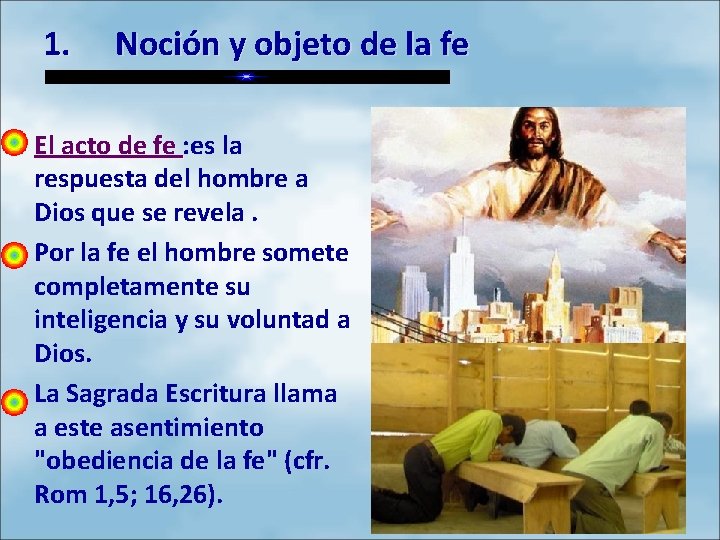 1. Noción y objeto de la fe • El acto de fe : es