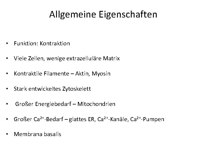 Allgemeine Eigenschaften • Funktion: Kontraktion • Viele Zellen, wenige extrazelluläre Matrix • Kontraktile Filamente