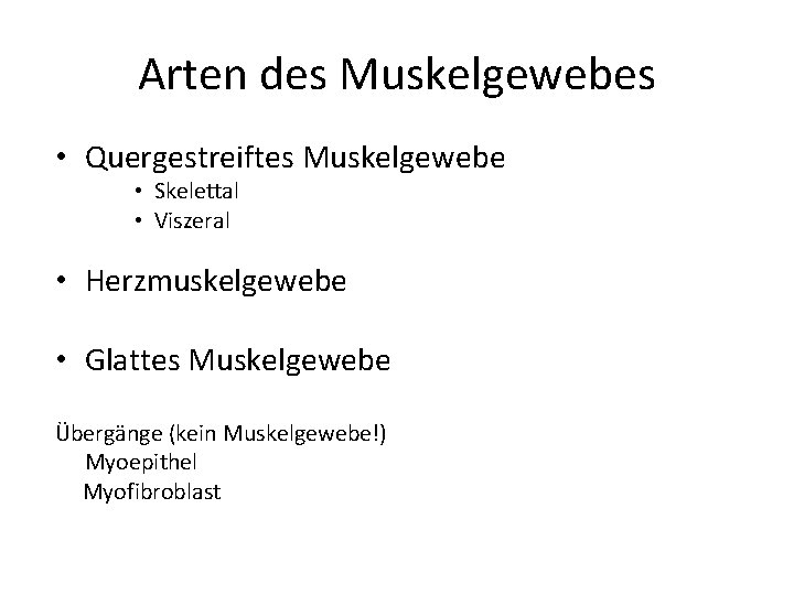 Arten des Muskelgewebes • Quergestreiftes Muskelgewebe • Skelettal • Viszeral • Herzmuskelgewebe • Glattes