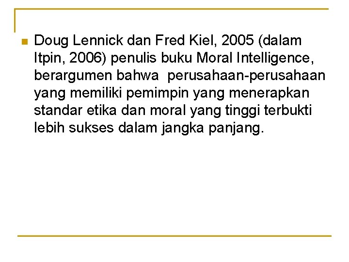 n Doug Lennick dan Fred Kiel, 2005 (dalam Itpin, 2006) penulis buku Moral Intelligence,