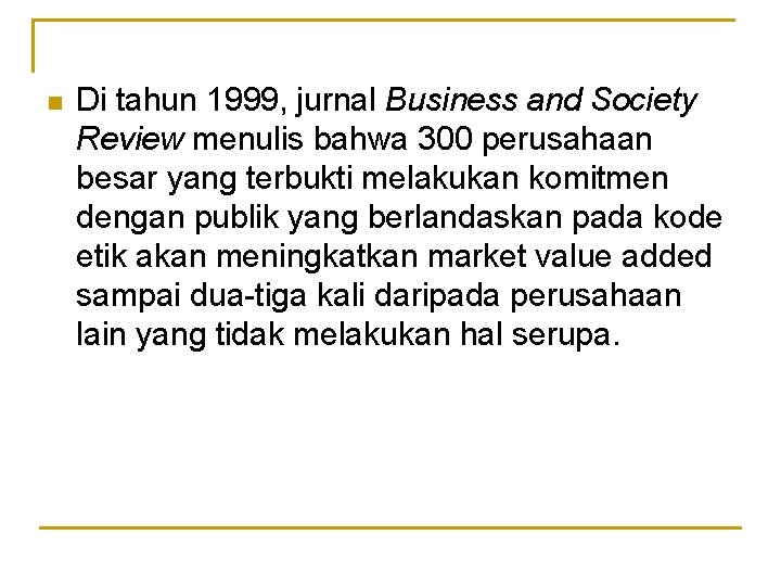 n Di tahun 1999, jurnal Business and Society Review menulis bahwa 300 perusahaan besar
