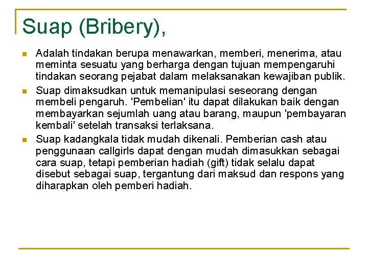 Suap (Bribery), n n n Adalah tindakan berupa menawarkan, memberi, menerima, atau meminta sesuatu