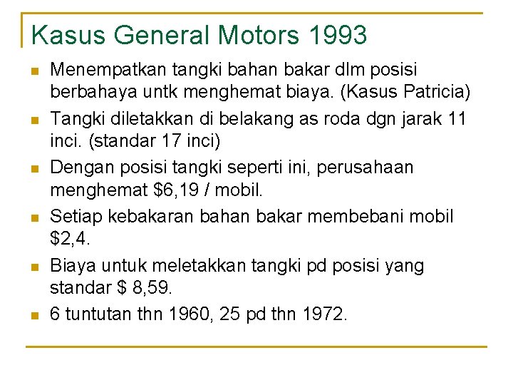 Kasus General Motors 1993 n n n Menempatkan tangki bahan bakar dlm posisi berbahaya