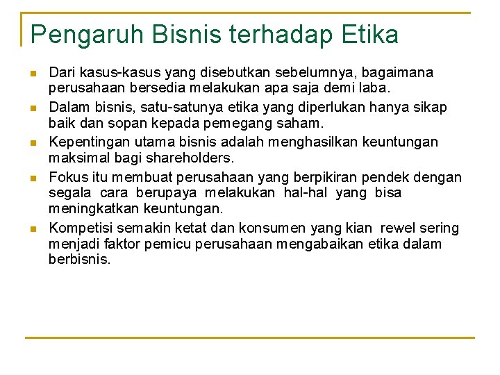 Pengaruh Bisnis terhadap Etika n n n Dari kasus-kasus yang disebutkan sebelumnya, bagaimana perusahaan