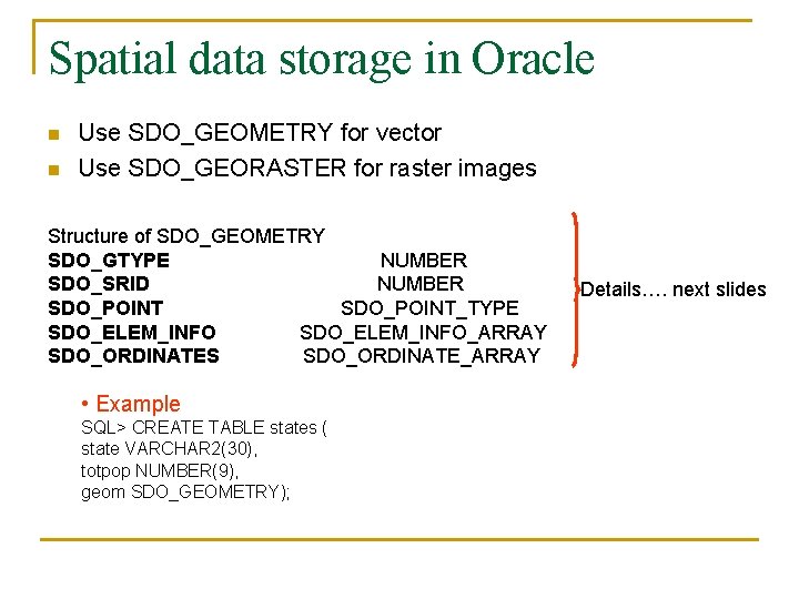 Spatial data storage in Oracle n n Use SDO_GEOMETRY for vector Use SDO_GEORASTER for