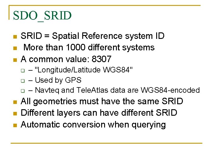 SDO_SRID n n n SRID = Spatial Reference system ID More than 1000 different
