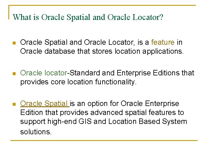 What is Oracle Spatial and Oracle Locator? n Oracle Spatial and Oracle Locator, is