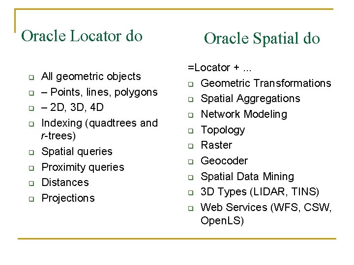 Oracle Locator do q q q q All geometric objects – Points, lines, polygons
