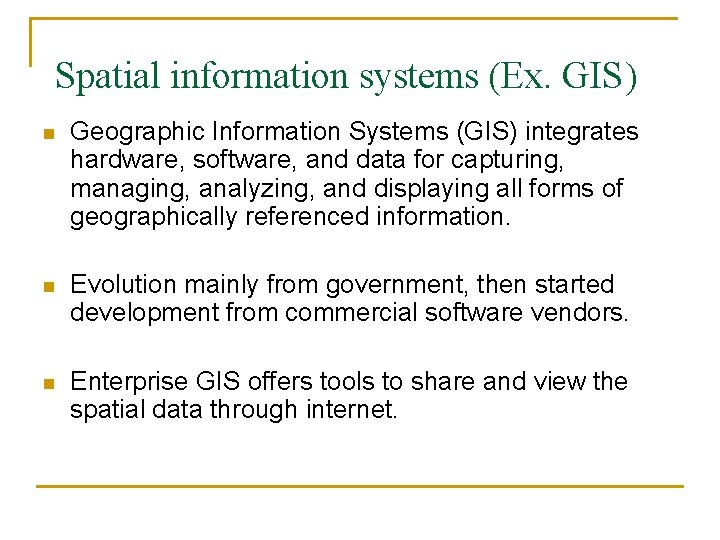 Spatial information systems (Ex. GIS) n Geographic Information Systems (GIS) integrates hardware, software, and