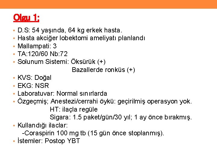 Olgu 1: • • • D. S: 54 yaşında, 64 kg erkek hasta. Hasta