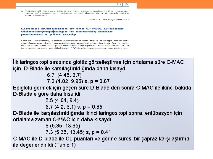 İlk laringoskopi sırasında glottis görselleştirme için ortalama süre C-MAC için D-Blade ile karşılaştırıldığında daha