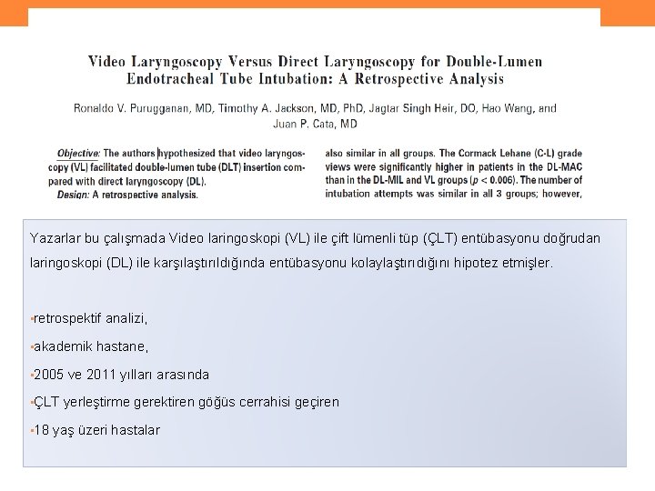 Yazarlar bu çalışmada Video laringoskopi (VL) ile çift lümenli tüp (ÇLT) entübasyonu doğrudan laringoskopi