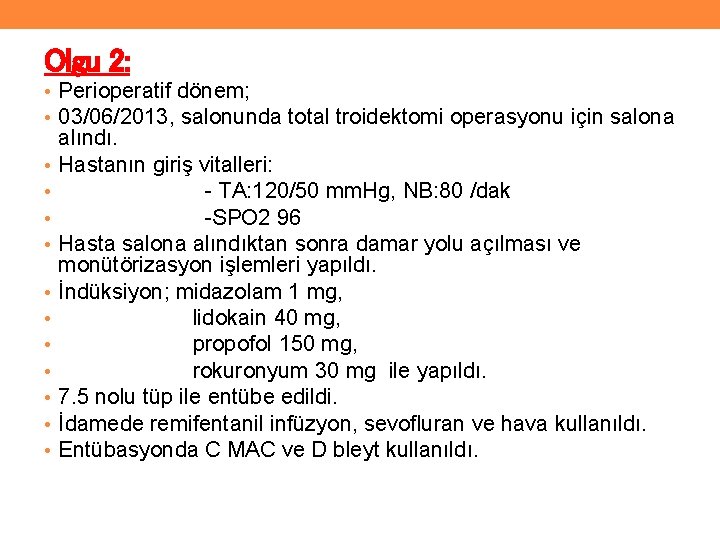 Olgu 2: • Perioperatif dönem; • 03/06/2013, salonunda total troidektomi operasyonu için salona •