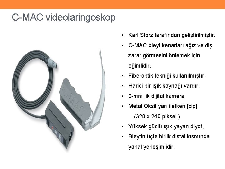 C-MAC videolaringoskop • Karl Storz tarafından geliştirilmiştir. • C-MAC bleyt kenarları ağız ve diş