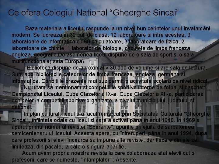 Ce ofera Colegiul National “Gheorghe Sincai” Baza materiala a liceului raspunde la un nivel Ce ofera Colegiul National “Gheorghe Sincai” Baza materiala a liceului raspunde la un nivel
