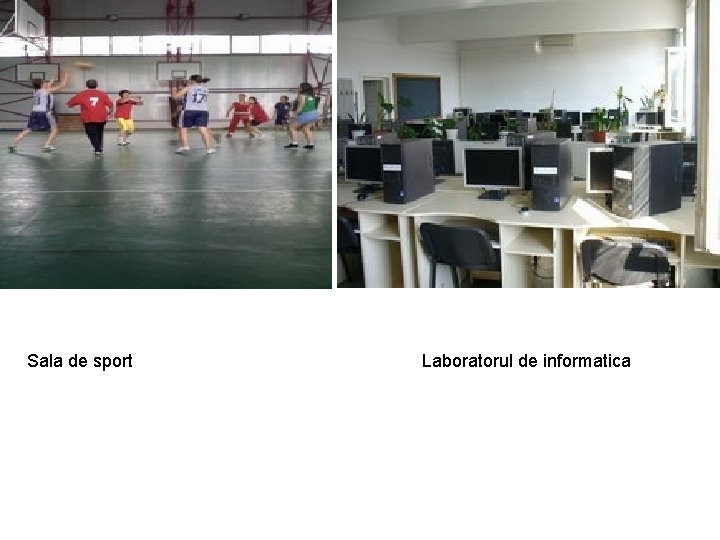 Sala de sport Laboratorul de informatica Sala de sport Laboratorul de informatica