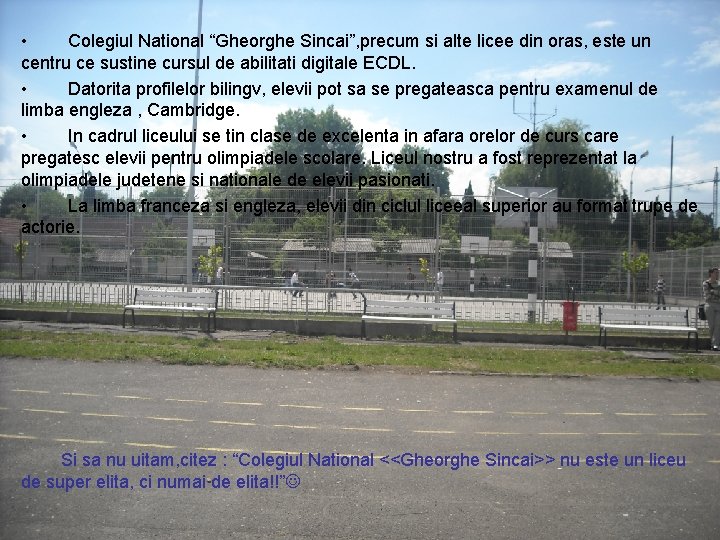 • Colegiul National “Gheorghe Sincai”, precum si alte licee din oras, este un • Colegiul National “Gheorghe Sincai”, precum si alte licee din oras, este un