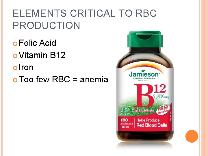 ELEMENTS CRITICAL TO RBC PRODUCTION Folic Acid Vitamin B 12 Iron Too few RBC