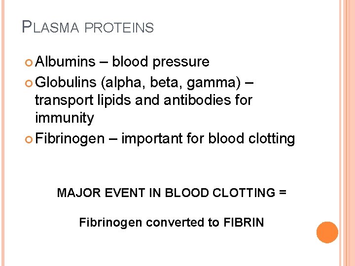 PLASMA PROTEINS Albumins – blood pressure Globulins (alpha, beta, gamma) – transport lipids and