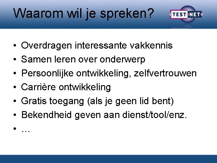 Waarom wil je spreken? • • Overdragen interessante vakkennis Samen leren over onderwerp Persoonlijke