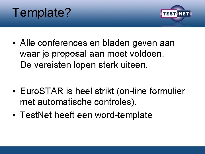 Template? • Alle conferences en bladen geven aan waar je proposal aan moet voldoen.