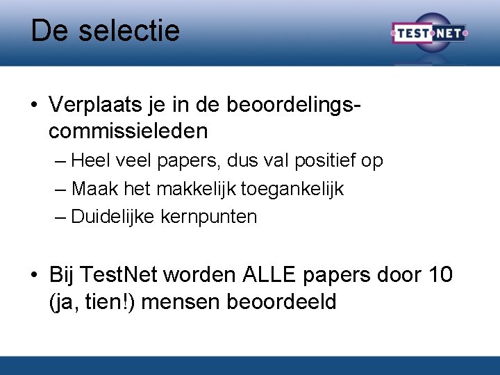 De selectie • Verplaats je in de beoordelingscommissieleden – Heel veel papers, dus val