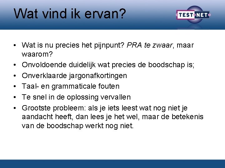 Wat vind ik ervan? • Wat is nu precies het pijnpunt? PRA te zwaar,