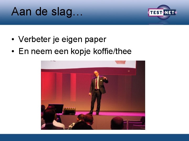 Aan de slag… • Verbeter je eigen paper • En neem een kopje koffie/thee