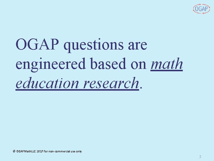 OGAP questions are engineered based on math education research. © OGAPMath. LLC 2017 for