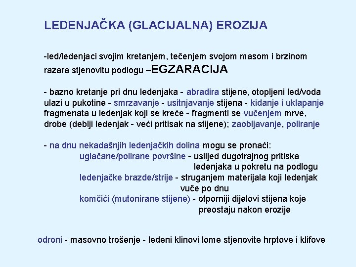 LEDENJAČKA (GLACIJALNA) EROZIJA -led/ledenjaci svojim kretanjem, tečenjem svojom masom i brzinom razara stjenovitu podlogu