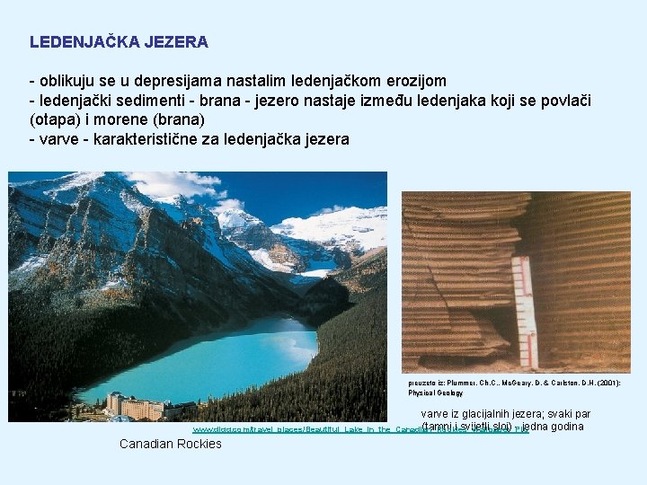 LEDENJAČKA JEZERA - oblikuju se u depresijama nastalim ledenjačkom erozijom - ledenjački sedimenti -