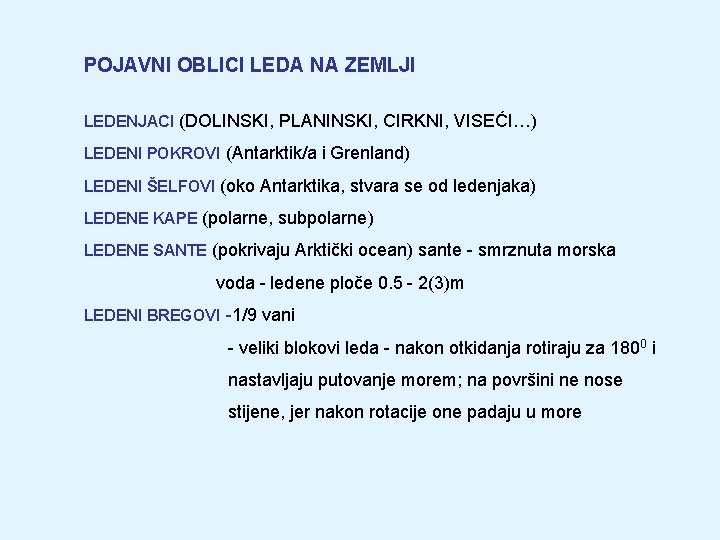 POJAVNI OBLICI LEDA NA ZEMLJI LEDENJACI (DOLINSKI, PLANINSKI, CIRKNI, VISEĆI…) LEDENI POKROVI (Antarktik/a i