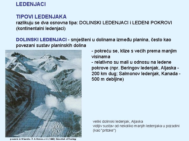 LEDENJACI TIPOVI LEDENJAKA razlikuju se dva osnovna tipa: DOLINSKI LEDENJACI i LEDENI POKROVI (kontinentalni