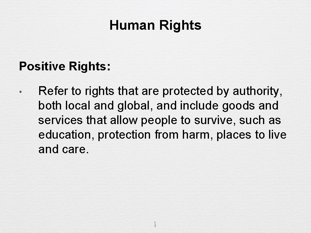 Human Rights Positive Rights: • Refer to rights that are protected by authority, both