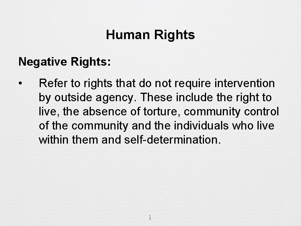 Human Rights Negative Rights: • Refer to rights that do not require intervention by