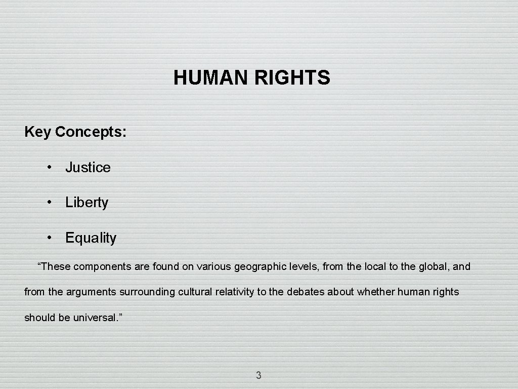 HUMAN RIGHTS Key Concepts: • Justice • Liberty • Equality “These components are found