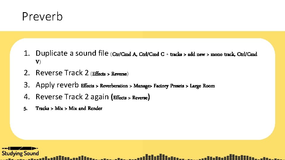 Preverb 1. Duplicate a sound file (Ctr/Cmd A, Ctrl/Cmd C + tracks > add