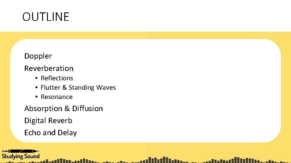 OUTLINE Doppler Reverberation • Reflections • Flutter & Standing Waves • Resonance Absorption &