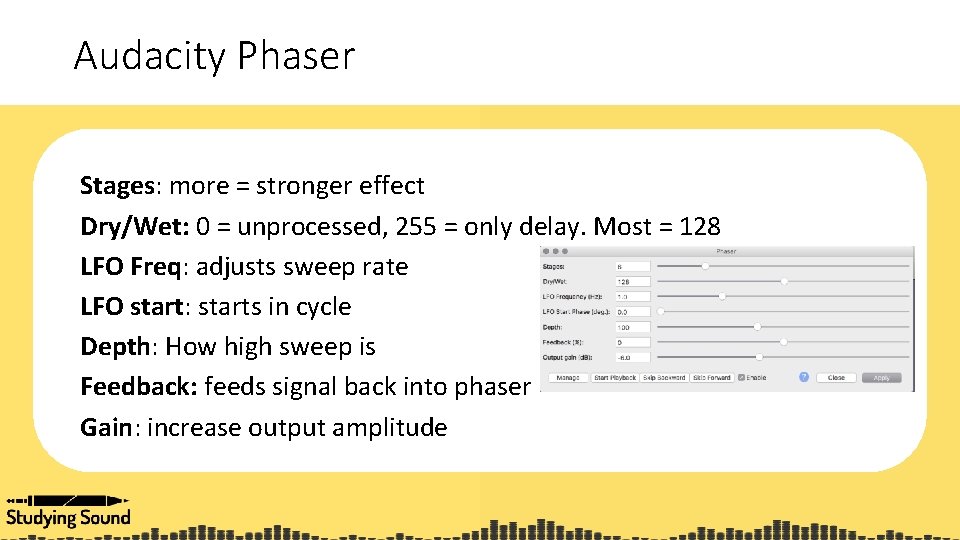 Audacity Phaser Stages: more = stronger effect Dry/Wet: 0 = unprocessed, 255 = only