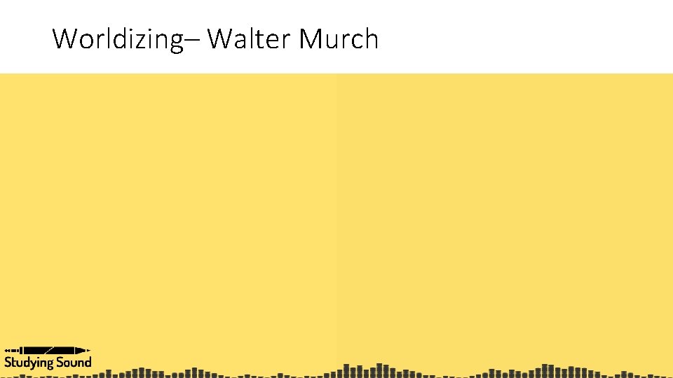 Worldizing– Walter Murch 