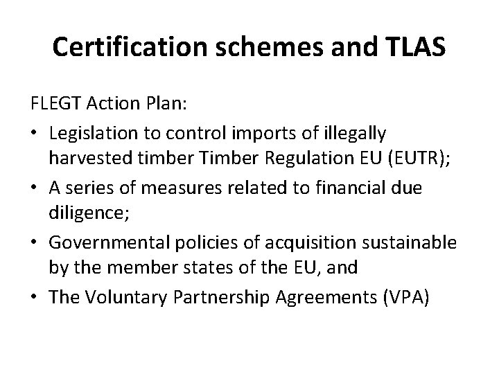 Certification schemes and TLAS FLEGT Action Plan: • Legislation to control imports of illegally