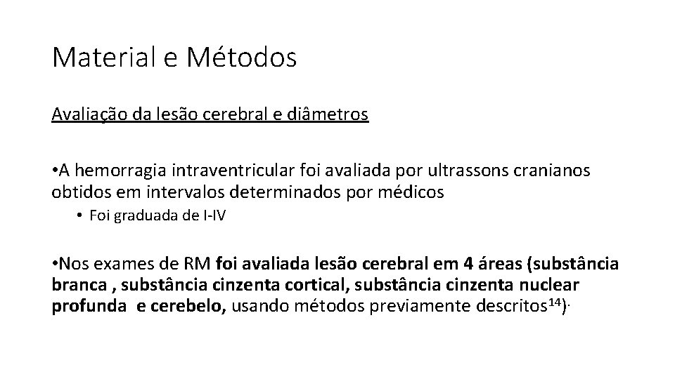 Material e Métodos Avaliação da lesão cerebral e diâmetros • A hemorragia intraventricular foi