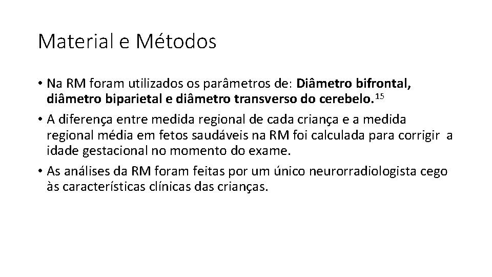 Material e Métodos • Na RM foram utilizados os parâmetros de: Diâmetro bifrontal, diâmetro