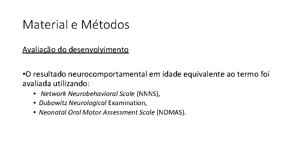 Material e Métodos Avaliação do desenvolvimento • O resultado neurocomportamental em idade equivalente ao